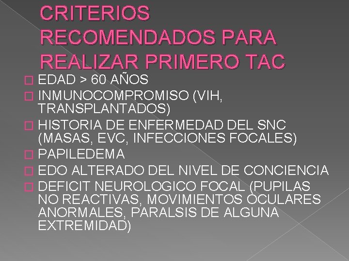 CRITERIOS RECOMENDADOS PARA REALIZAR PRIMERO TAC EDAD > 60 AÑOS INMUNOCOMPROMISO (VIH, TRANSPLANTADOS) �