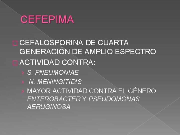 CEFEPIMA � CEFALOSPORINA DE CUARTA GENERACIÓN DE AMPLIO ESPECTRO � ACTIVIDAD CONTRA: › S.