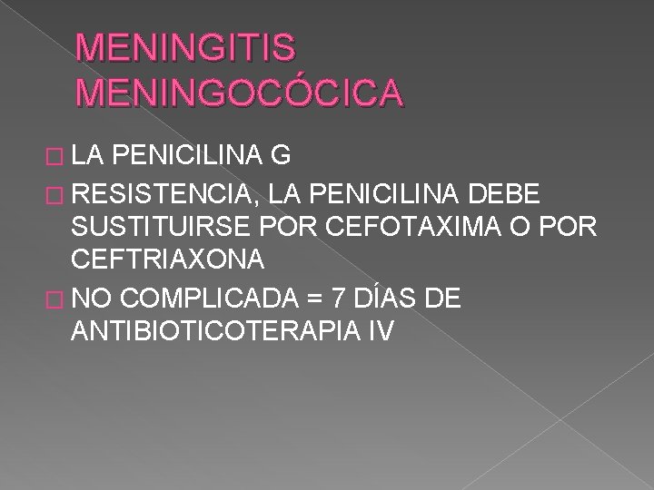 MENINGITIS MENINGOCÓCICA � LA PENICILINA G � RESISTENCIA, LA PENICILINA DEBE SUSTITUIRSE POR CEFOTAXIMA