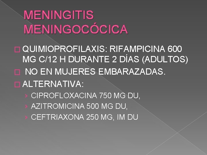 MENINGITIS MENINGOCÓCICA � QUIMIOPROFILAXIS: RIFAMPICINA 600 MG C/12 H DURANTE 2 DÍAS (ADULTOS) �