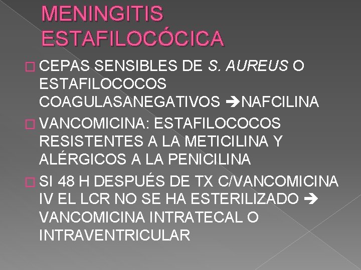 MENINGITIS ESTAFILOCÓCICA � CEPAS SENSIBLES DE S. AUREUS O ESTAFILOCOCOS COAGULASANEGATIVOS NAFCILINA � VANCOMICINA: