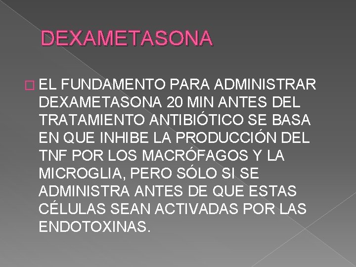 DEXAMETASONA � EL FUNDAMENTO PARA ADMINISTRAR DEXAMETASONA 20 MIN ANTES DEL TRATAMIENTO ANTIBIÓTICO SE