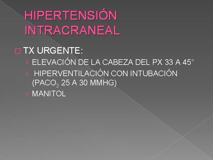 HIPERTENSIÓN INTRACRANEAL � TX URGENTE: › ELEVACIÓN DE LA CABEZA DEL PX 33 A