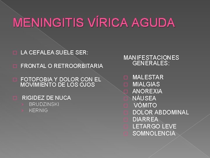 MENINGITIS VÍRICA AGUDA � LA CEFALEA SUELE SER: � FRONTAL O RETROORBITARIA � FOTOFOBIA