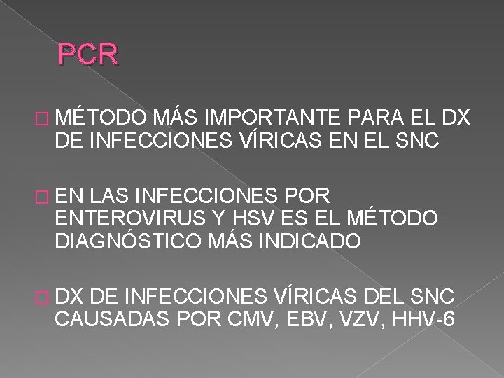 PCR � MÉTODO MÁS IMPORTANTE PARA EL DX DE INFECCIONES VÍRICAS EN EL SNC