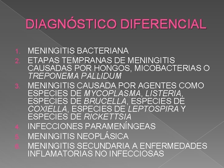 DIAGNÓSTICO DIFERENCIAL 1. 2. 3. 4. 5. 6. MENINGITIS BACTERIANA ETAPAS TEMPRANAS DE MENINGITIS