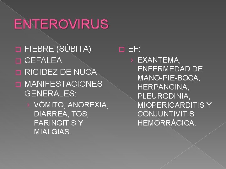 ENTEROVIRUS FIEBRE (SÚBITA) � CEFALEA � RIGIDEZ DE NUCA � MANIFESTACIONES GENERALES: � ›