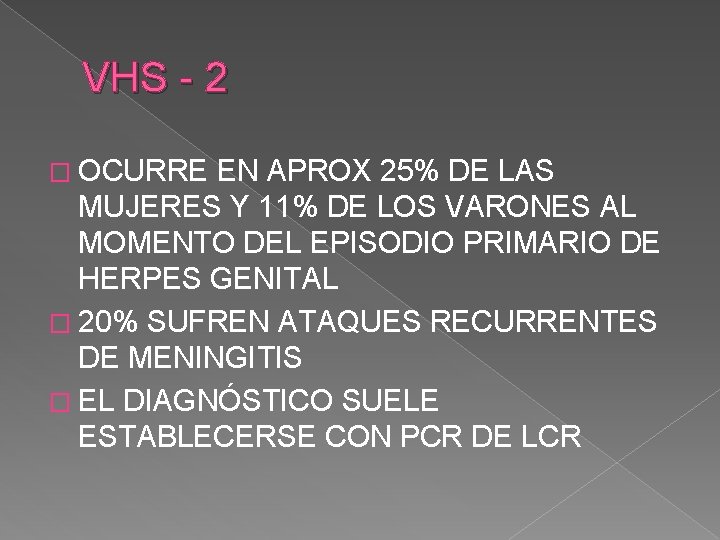 VHS - 2 � OCURRE EN APROX 25% DE LAS MUJERES Y 11% DE