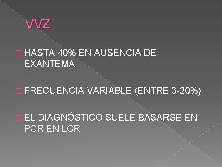 VVZ � HASTA 40% EN AUSENCIA DE EXANTEMA � FRECUENCIA VARIABLE (ENTRE 3 -20%)