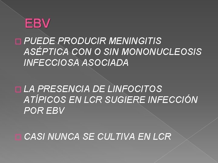 EBV � PUEDE PRODUCIR MENINGITIS ASÉPTICA CON O SIN MONONUCLEOSIS INFECCIOSA ASOCIADA � LA