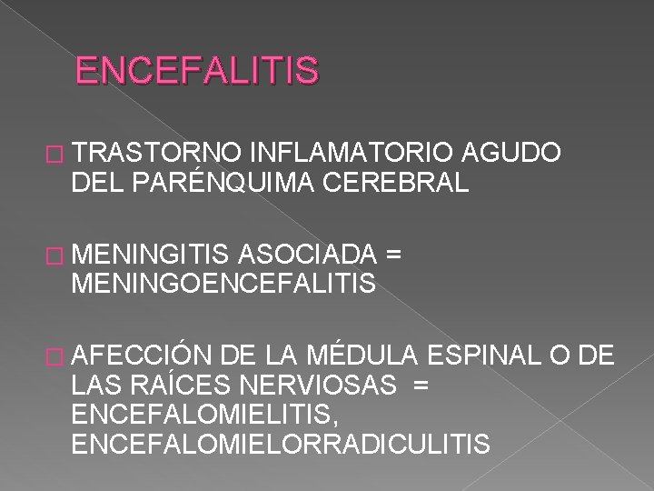 ENCEFALITIS � TRASTORNO INFLAMATORIO AGUDO DEL PARÉNQUIMA CEREBRAL � MENINGITIS ASOCIADA = MENINGOENCEFALITIS �