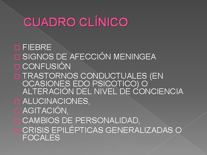 CUADRO CLÍNICO FIEBRE SIGNOS DE AFECCIÓN MENINGEA CONFUSIÓN TRASTORNOS CONDUCTUALES (EN OCASIONES EDO PSICOTICO)