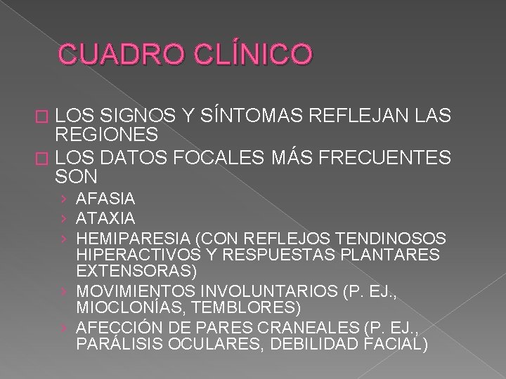 CUADRO CLÍNICO LOS SIGNOS Y SÍNTOMAS REFLEJAN LAS REGIONES � LOS DATOS FOCALES MÁS