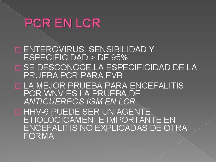 PCR EN LCR ENTEROVIRUS: SENSIBILIDAD Y ESPECIFICIDAD > DE 95% � SE DESCONOCE LA