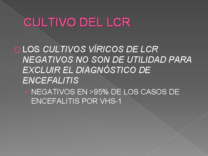 CULTIVO DEL LCR � LOS CULTIVOS VÍRICOS DE LCR NEGATIVOS NO SON DE UTILIDAD
