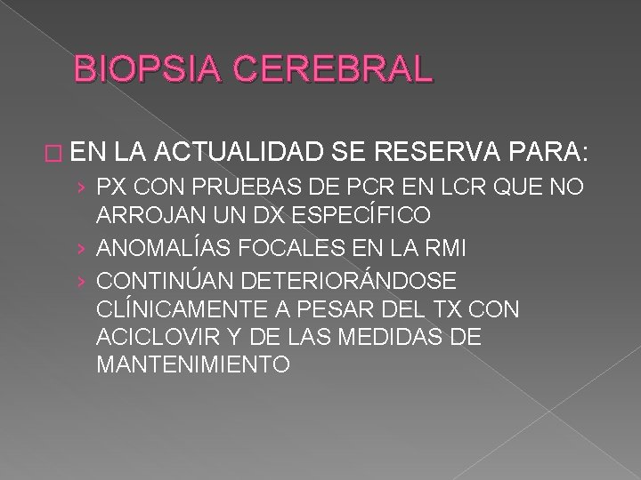 BIOPSIA CEREBRAL � EN LA ACTUALIDAD SE RESERVA PARA: › PX CON PRUEBAS DE