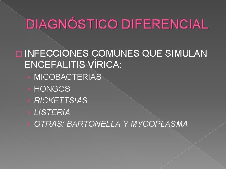 DIAGNÓSTICO DIFERENCIAL � INFECCIONES COMUNES QUE SIMULAN ENCEFALITIS VÍRICA: › › › MICOBACTERIAS HONGOS