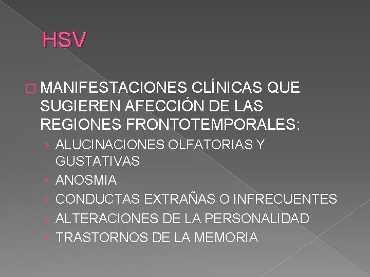 HSV � MANIFESTACIONES CLÍNICAS QUE SUGIEREN AFECCIÓN DE LAS REGIONES FRONTOTEMPORALES: › ALUCINACIONES OLFATORIAS