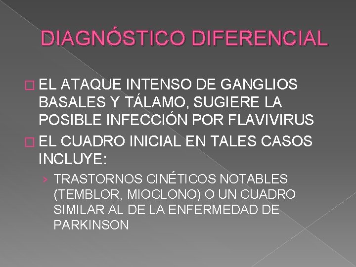 DIAGNÓSTICO DIFERENCIAL � EL ATAQUE INTENSO DE GANGLIOS BASALES Y TÁLAMO, SUGIERE LA POSIBLE