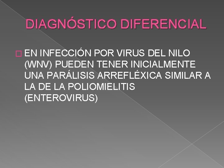 DIAGNÓSTICO DIFERENCIAL � EN INFECCIÓN POR VIRUS DEL NILO (WNV) PUEDEN TENER INICIALMENTE UNA