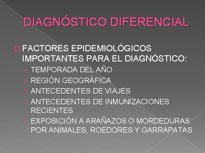 DIAGNÓSTICO DIFERENCIAL � FACTORES EPIDEMIOLÓGICOS IMPORTANTES PARA EL DIAGNÓSTICO: › › TEMPORADA DEL AÑO