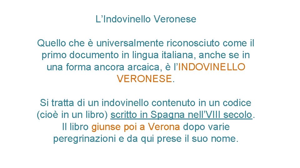 L’Indovinello Veronese Quello che è universalmente riconosciuto come il primo documento in lingua italiana,