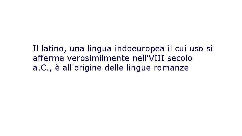 Il latino, una lingua indoeuropea il cui uso si afferma verosimilmente nell'VIII secolo a.