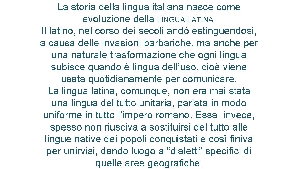 La storia della lingua italiana nasce come evoluzione della LINGUA LATINA. Il latino, nel