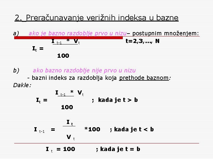 2. Preračunavanje verižnih indeksa u bazne a) ako je bazno razdoblje prvo u nizu–