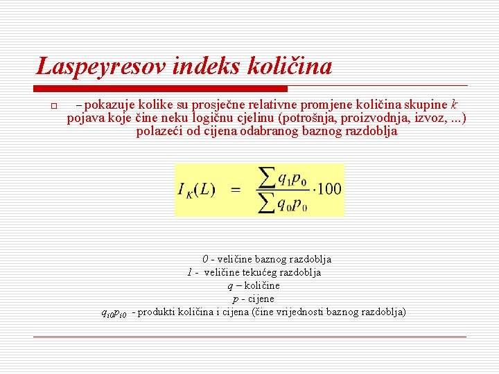 Laspeyresov indeks količina o – pokazuje kolike su prosječne relativne promjene količina skupine k