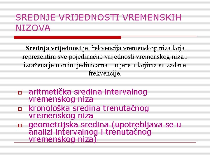 SREDNJE VRIJEDNOSTI VREMENSKIH NIZOVA Srednja vrijednost je frekvencija vremenskog niza koja reprezentira sve pojedinačne