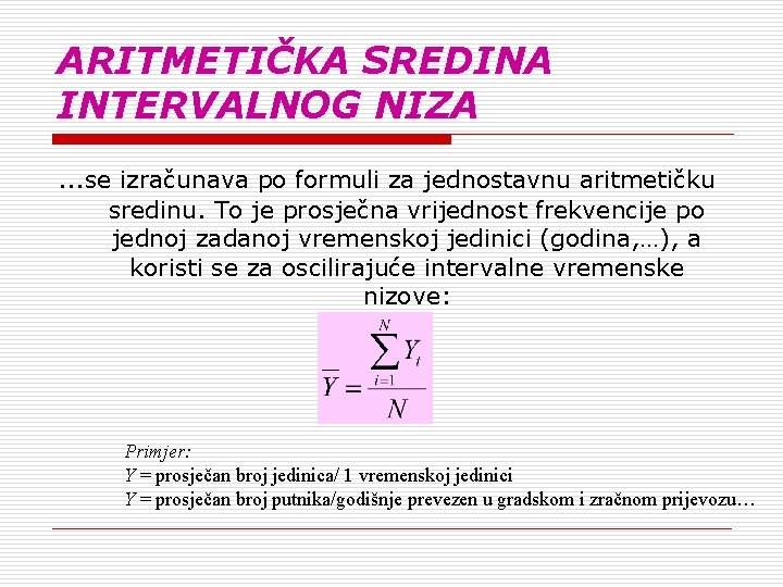 ARITMETIČKA SREDINA INTERVALNOG NIZA …se izračunava po formuli za jednostavnu aritmetičku sredinu. To je