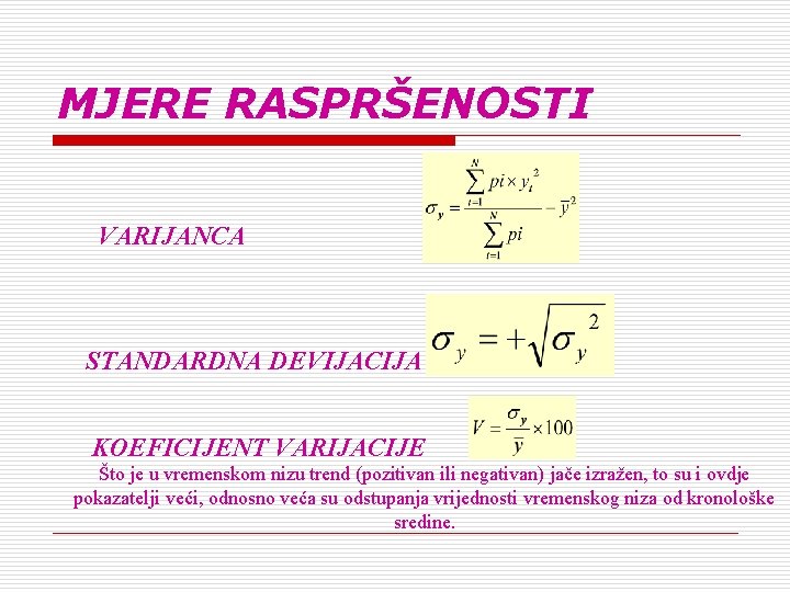 MJERE RASPRŠENOSTI VARIJANCA STANDARDNA DEVIJACIJA KOEFICIJENT VARIJACIJE Što je u vremenskom nizu trend (pozitivan