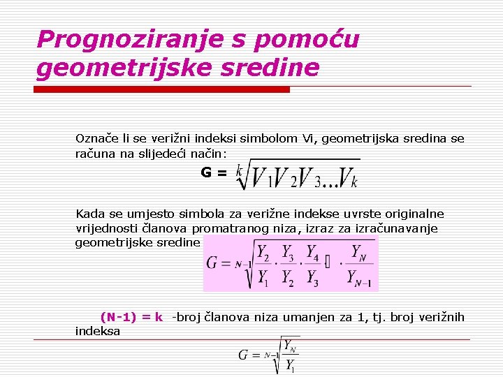 Prognoziranje s pomoću geometrijske sredine Označe li se verižni indeksi simbolom Vi, geometrijska sredina