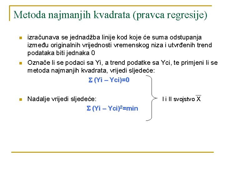 Metoda najmanjih kvadrata (pravca regresije) n n n izračunava se jednadžba linije kod koje