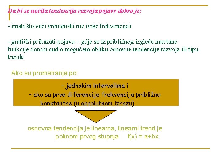 Da bi se uočila tendencija razvoja pojave dobro je: - imati što veći vremenski