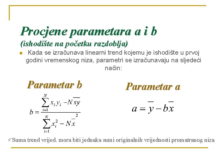 Procjene parametara a i b (ishodište na početku razdoblja) n Kada se izračunava linearni
