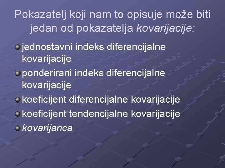 Pokazatelj koji nam to opisuje može biti jedan od pokazatelja kovarijacije: jednostavni indeks diferencijalne