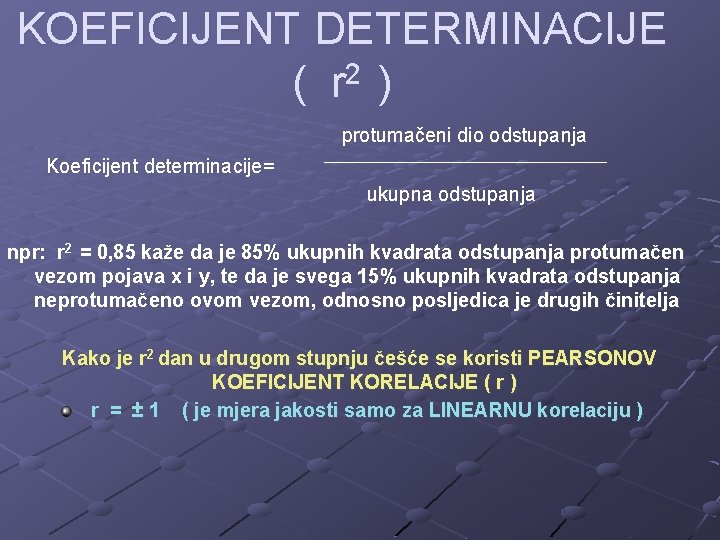 KOEFICIJENT DETERMINACIJE 2 ( r ) protumačeni dio odstupanja Koeficijent determinacije= ukupna odstupanja npr: