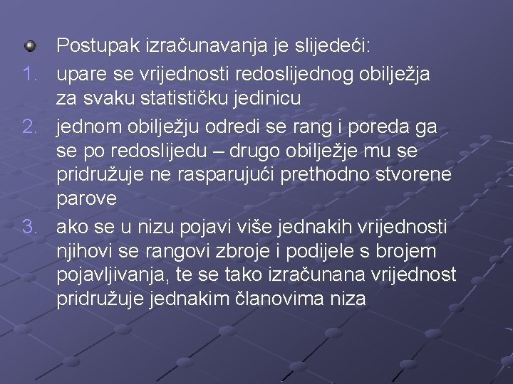 1. 2. 3. Postupak izračunavanja je slijedeći: upare se vrijednosti redoslijednog obilježja za svaku