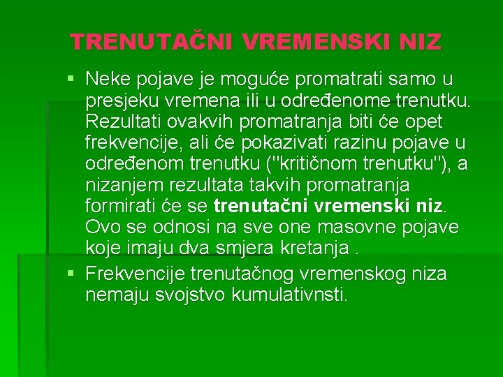 TRENUTAČNI VREMENSKI NIZ § Neke pojave je moguće promatrati samo u presjeku vremena ili