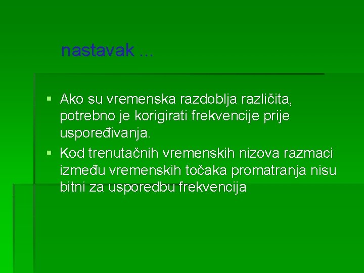  nastavak. . . § Ako su vremenska razdoblja različita, potrebno je korigirati frekvencije