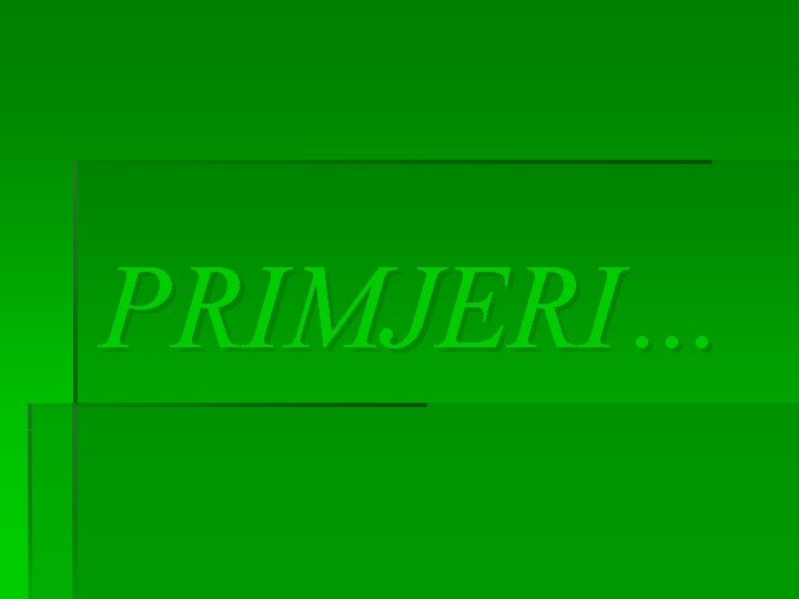 PRIMJERI… 