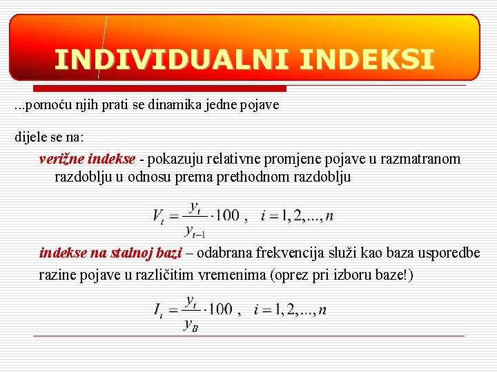 INDIVIDUALNI INDEKSI. . . pomoću njih prati se dinamika jedne pojave dijele se na: