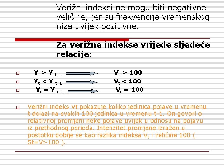 Verižni indeksi ne mogu biti negativne veličine, jer su frekvencije vremenskog niza uvijek pozitivne.