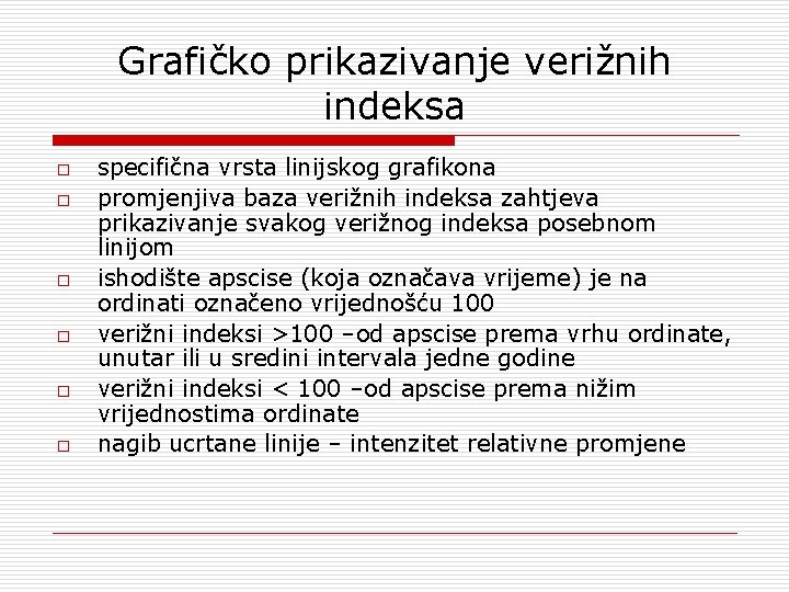 Grafičko prikazivanje verižnih indeksa o o o specifična vrsta linijskog grafikona promjenjiva baza verižnih