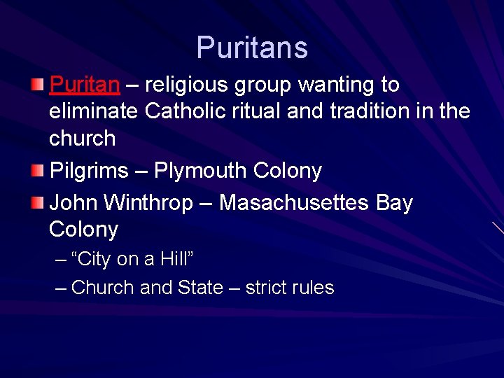 Puritans Puritan – religious group wanting to eliminate Catholic ritual and tradition in the