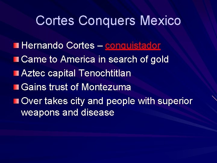 Cortes Conquers Mexico Hernando Cortes – conquistador Came to America in search of gold