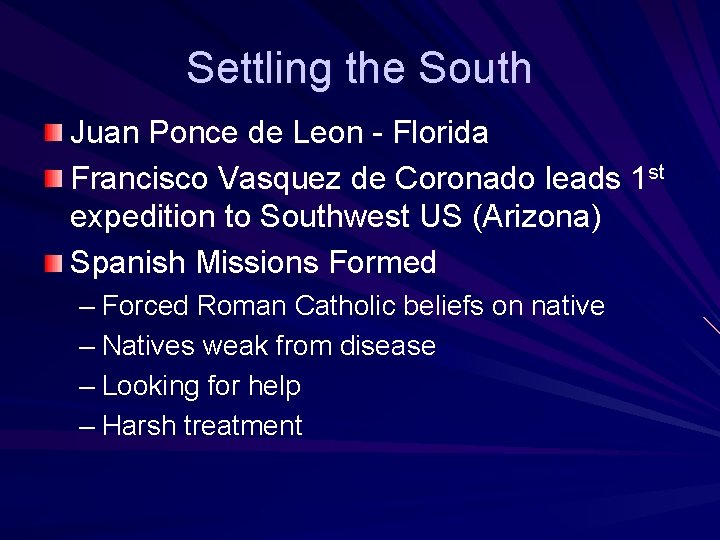 Settling the South Juan Ponce de Leon - Florida Francisco Vasquez de Coronado leads