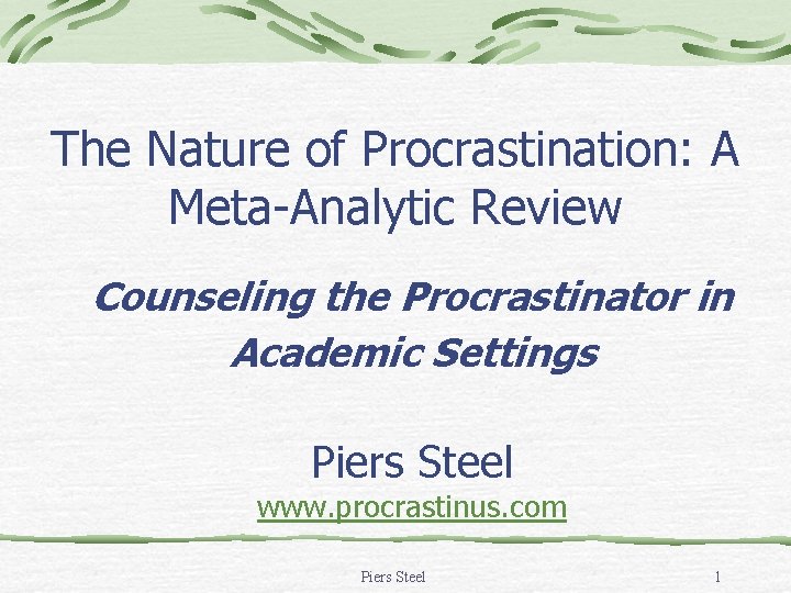 The Nature of Procrastination: A Meta-Analytic Review Counseling the Procrastinator in Academic Settings Piers The Nature of Procrastination: A Meta-Analytic Review Counseling the Procrastinator in Academic Settings Piers